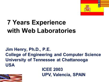 7 Years Experience with Web Laboratories Jim Henry, Ph.D., P.E. College of Engineering and Computer Science University of Tennessee at Chattanooga USA.