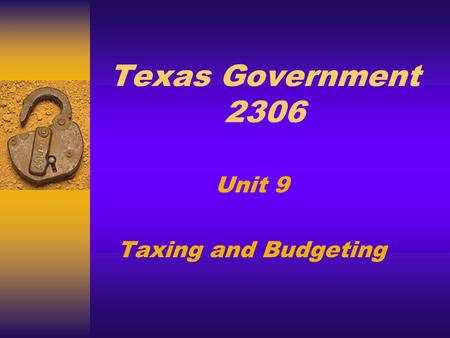 Texas Government 2306 Unit 9 Taxing and Budgeting.