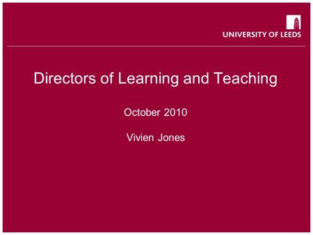Directors of Learning and Teaching October 2010 Vivien Jones.
