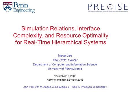 Simulation Relations, Interface Complexity, and Resource Optimality for Real-Time Hierarchical Systems Insup Lee PRECISE Center Department of Computer.