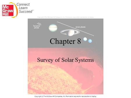 Chapter 8 Survey of Solar Systems Copyright (c) The McGraw-Hill Companies, Inc. Permission required for reproduction or display.