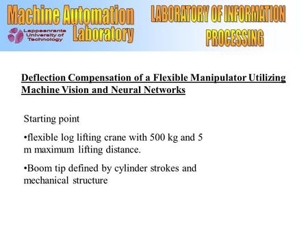 Deflection Compensation of a Flexible Manipulator Utilizing Machine Vision and Neural Networks Starting point flexible log lifting crane with 500 kg and.