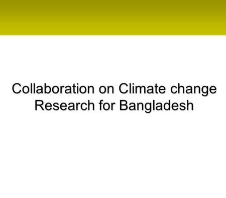 Collaboration on Climate change Research for Bangladesh.