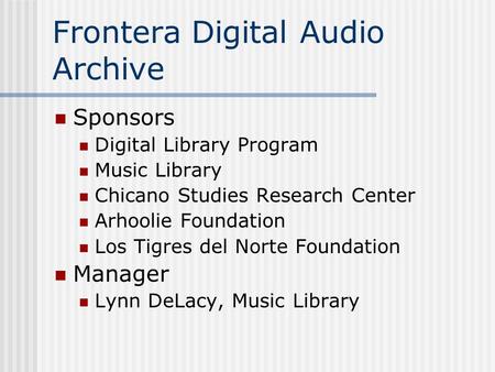 Frontera Digital Audio Archive Sponsors Digital Library Program Music Library Chicano Studies Research Center Arhoolie Foundation Los Tigres del Norte.