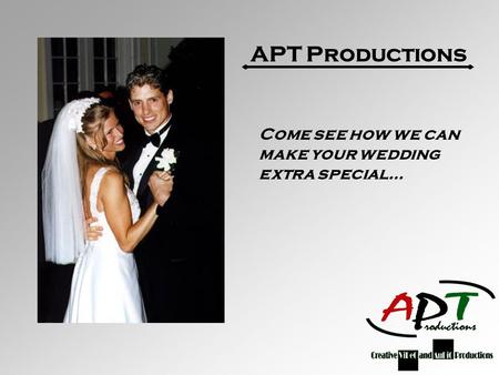 APT Productions Come see how we can make your wedding extra special…