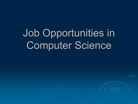 Job Opportunities in Computer Science. Hot off the presses What field has… …the best-rated job, and 5 of the top 10 highest paid, highest growth jobs?