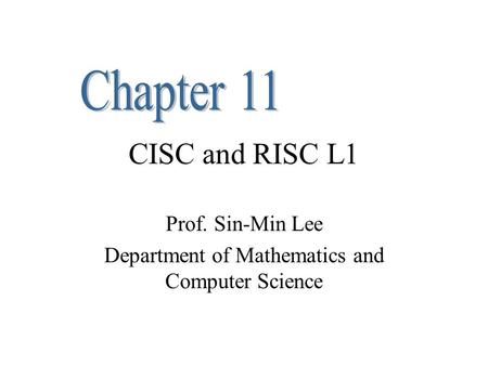 CISC and RISC L1 Prof. Sin-Min Lee Department of Mathematics and Computer Science.