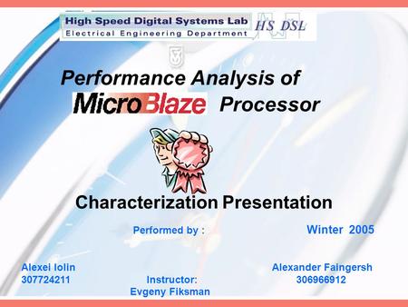 Performance Analysis of Processor Characterization Presentation Performed by : Winter 2005 Alexei Iolin Alexander Faingersh 307724211 Instructor: 306966912.