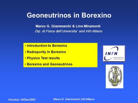 Honolulu 16/Dec/2005 Marco G. Giammarchi, Infn Milano Geoneutrinos in Borexino Marco G. Giammarchi & Lino Miramonti Dip. di Fisica dell’Universita’ and.