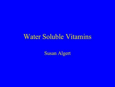 Water Soluble Vitamins Susan Algert. Water Soluble Vitamins Thiamin Pantothenic Acid Riboflavin Biotin Niacin Vitamin C Vitamin B-6 Folate Vitamin B-12.