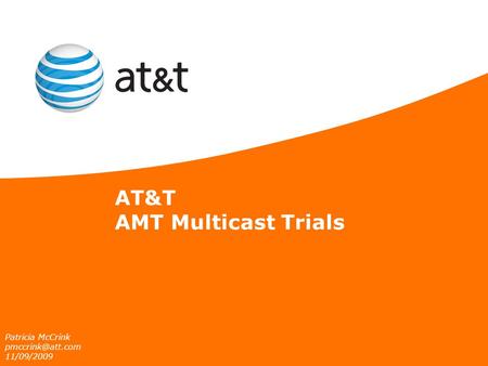 AT&T AMT Multicast Trials Patricia McCrink 11/09/2009.