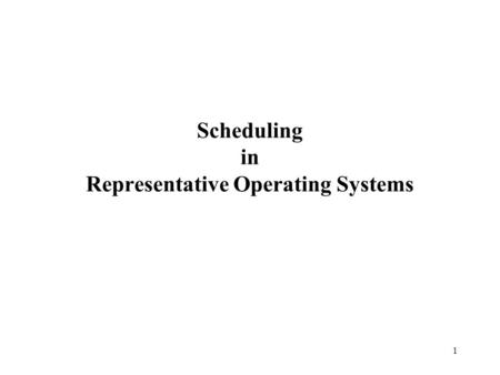 1 Scheduling in Representative Operating Systems.