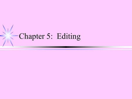 Chapter 5: Editing. Types of Visual Transitions (between shots) ä Cut ä Most commonly used transition ä Fade ä Signals change of time or place ä Dissolve.