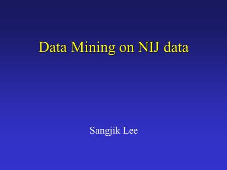 Data Mining on NIJ data Sangjik Lee. Unstructured Data Mining Text Keyword Extraction Structured Data Base Data Mining Image Feature Extraction Structured.