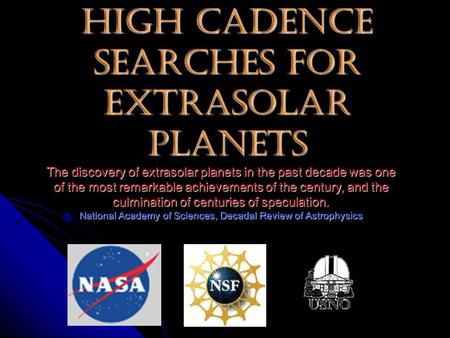 High Cadence Searches for Extrasolar Planets The discovery of extrasolar planets in the past decade was one of the most remarkable achievements of the.
