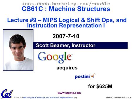 CS61C L9 MIPS Logical & Shift Ops, and Instruction Representation I (1) Beamer, Summer 2007 © UCB Scott Beamer, Instructor inst.eecs.berkeley.edu/~cs61c.