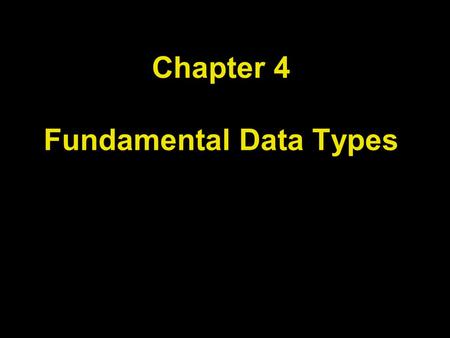 Chapter 4 Fundamental Data Types. Chapter Goals To understand integer and floating-point numbers To recognize the limitations of the numeric types To.