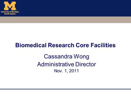 Biomedical Research Core Facilities Cassandra Wong Administrative Director Nov. 1, 2011.