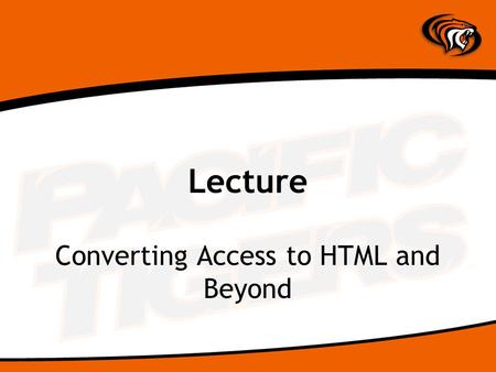 Lecture Converting Access to HTML and Beyond. Reports Converted to a Web Page A report designed for paper can be easily exported to HTML Right-click on.