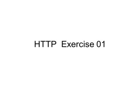 HTTP Exercise 01. Three Internet Protocols IP TCP HTTP Routes messages thru “Inter-network “ 2-way Connection between programs on 2 computers So they.