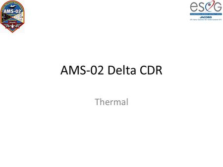 AMS-02 Delta CDR Thermal. Overview Changing from Cryomagnet to PM greatly simplifies AMS-02 Thermal requirements – Keeping vacuum Case “cold as possible”