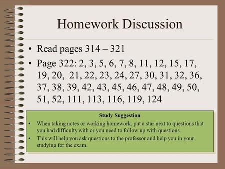 Homework Discussion Read pages 314 – 321 Page 322: 2, 3, 5, 6, 7, 8, 11, 12, 15, 17, 19, 20, 21, 22, 23, 24, 27, 30, 31, 32, 36, 37, 38, 39, 42, 43, 45,