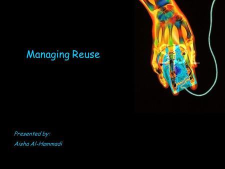 Managing Reuse Presented by: Aisha Al-Hammadi. Outline Introduction History. The technical and managerial advantages of Reusing Solutions. The main challenges.