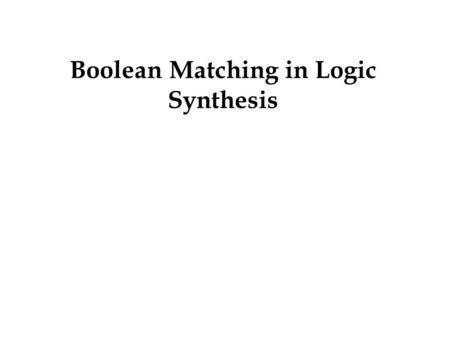 Boolean Matching in Logic Synthesis. Equivalence of Functions Equivalence of two functions defined under l Negation of input variables l Permutation of.