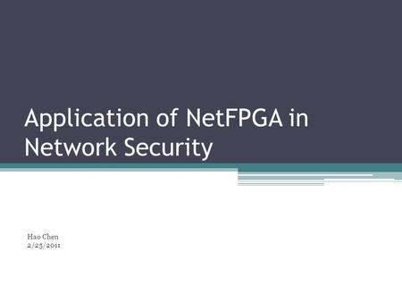 Application of NetFPGA in Network Security Hao Chen 2/25/2011.