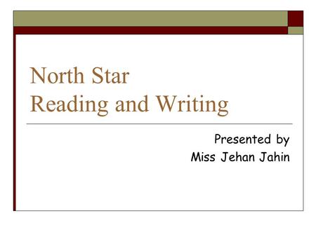 North Star Reading and Writing Presented by Miss Jehan Jahin.
