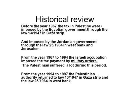 Historical review Before the year 1967 the tax in Palestine were imposed by the Egyptian government through the law 13/1947 in Gaza strip. And imposed.