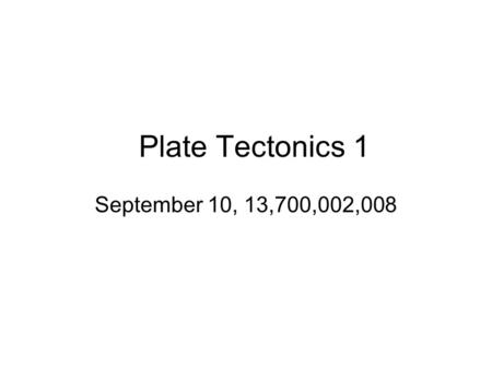 Plate Tectonics 1 September 10, 13,700,002,008. The earth history of our planet for the last 4.2 Ga: slow cooling Slow cooling of the earth mantle temperatures.