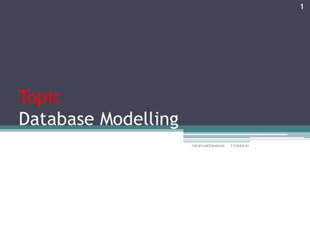 Topic Database Modelling S McKeever Advanced Databases 1.