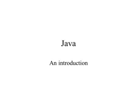 Java An introduction. Example 1 public class Example1 { public static void main (String [] args) { System.out.println (“This is the first example”); int.