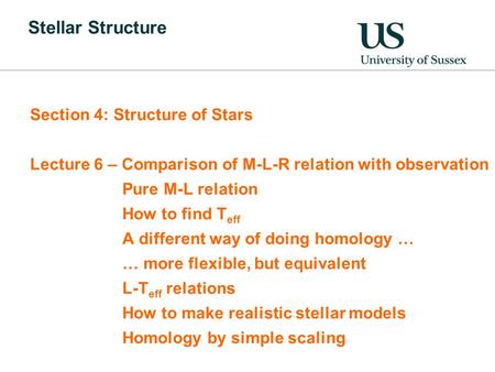 Stellar Structure Section 4: Structure of Stars Lecture 6 – Comparison of M-L-R relation with observation Pure M-L relation How to find T eff A different.
