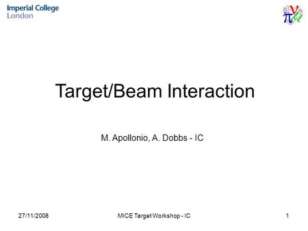 Target/Beam Interaction M. Apollonio, A. Dobbs - IC 27/11/20081MICE Target Workshop - IC.