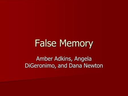 False Memory Amber Adkins, Angela DiGeronimo, and Dana Newton.