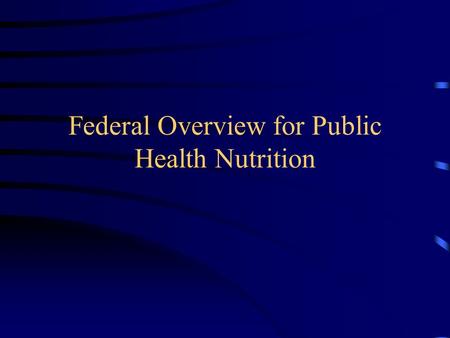 Federal Overview for Public Health Nutrition. Some Major Nutrition Players: USDA Food and Nutrition Service Center for Nutrition Policy and Promotion.
