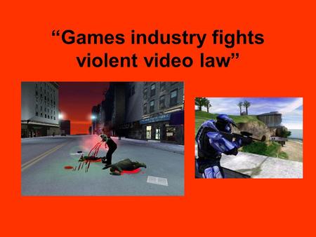 “Games industry fights violent video law”. Governor Schawzenegger signed legislation recently limiting the sale and rentals of violent video games to.