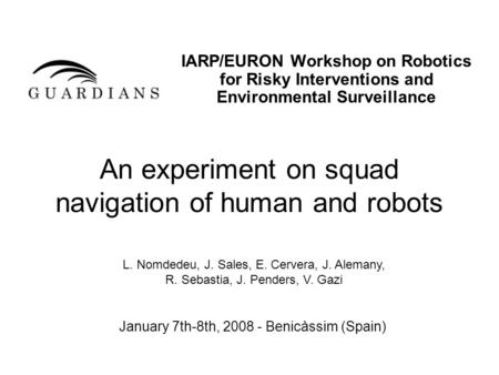 An experiment on squad navigation of human and robots IARP/EURON Workshop on Robotics for Risky Interventions and Environmental Surveillance January 7th-8th,
