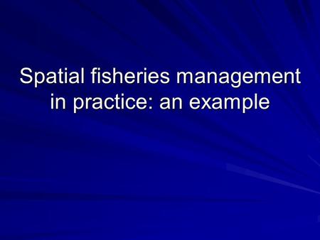 Spatial fisheries management in practice: an example.