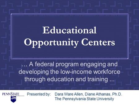 … A federal program engaging and developing the low-income workforce through education and training... Presented by: Dara Ware Allen, Diane Athanas, Ph.D.