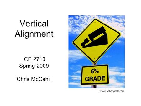 Vertical Alignment CE 2710 Spring 2009 Chris McCahill www.Exchange3D.com.