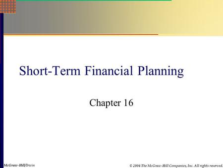 McGraw-Hill © 2004 The McGraw-Hill Companies, Inc. All rights reserved. McGraw-Hill/Irwin Short-Term Financial Planning Chapter 16.