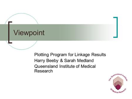 Viewpoint Plotting Program for Linkage Results Harry Beeby & Sarah Medland Queensland Institute of Medical Research.