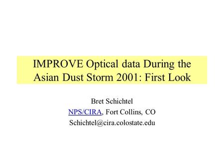 IMPROVE Optical data During the Asian Dust Storm 2001: First Look Bret Schichtel NPS/CIRANPS/CIRA, Fort Collins, CO