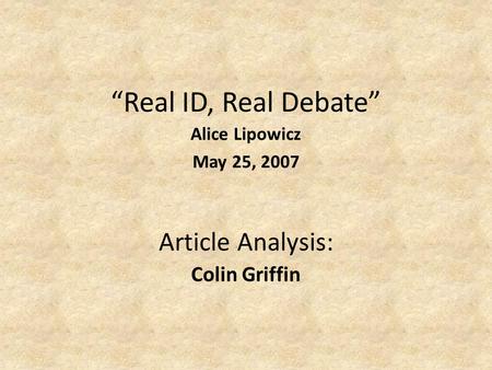 “Real ID, Real Debate” Alice Lipowicz May 25, 2007 Colin Griffin Article Analysis: