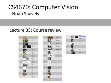 Lecture 35: Course review CS4670: Computer Vision Noah Snavely.