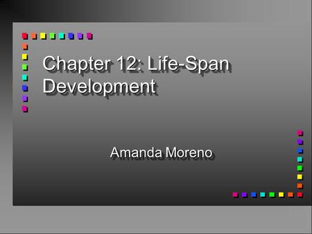 Chapter 12: Life-Span Development