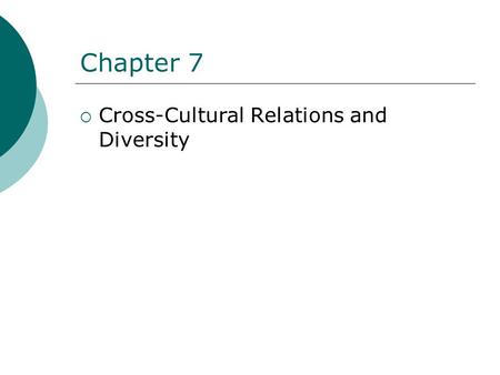 Chapter 7  Cross-Cultural Relations and Diversity.